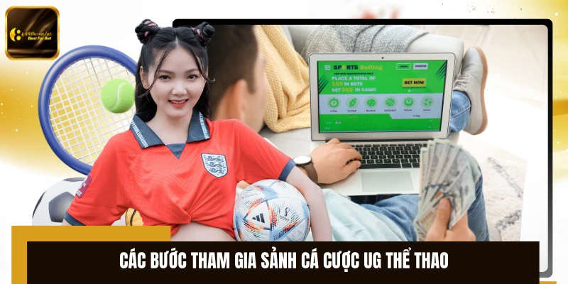 Các bước tham gia sảnh cá cược UG thể thao 