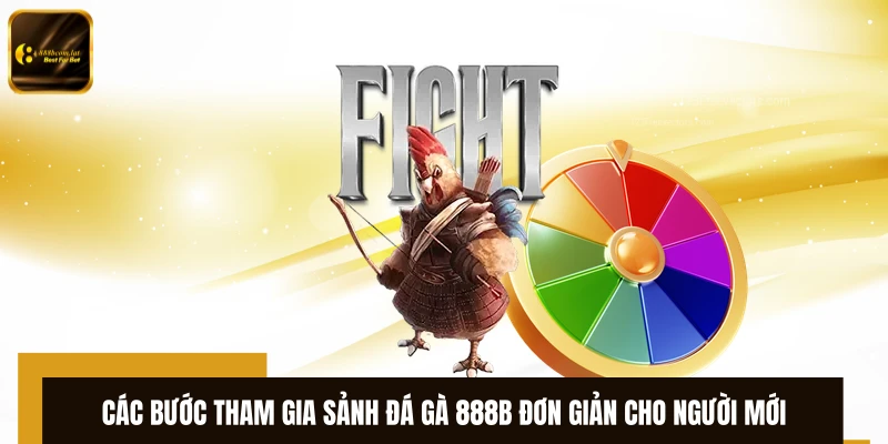 Các bước tham gia sảnh đá gà 888B đơn giản cho người mới 