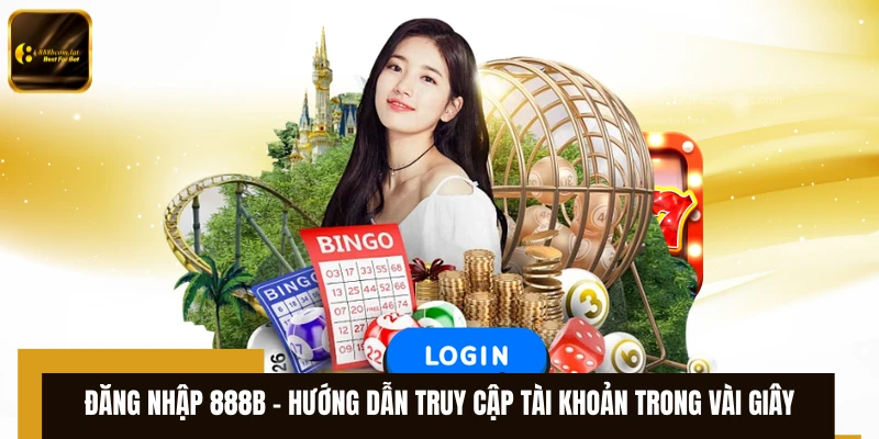 Đăng Nhập 888B - Hướng Dẫn Truy Cập Tài Khoản Trong Vài Giây