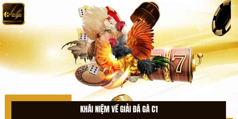 Khái niệm về giải đá gà C1
