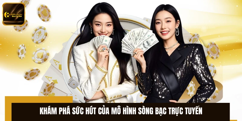 Khám phá sức hút của mô hình sòng bạc trực tuyến