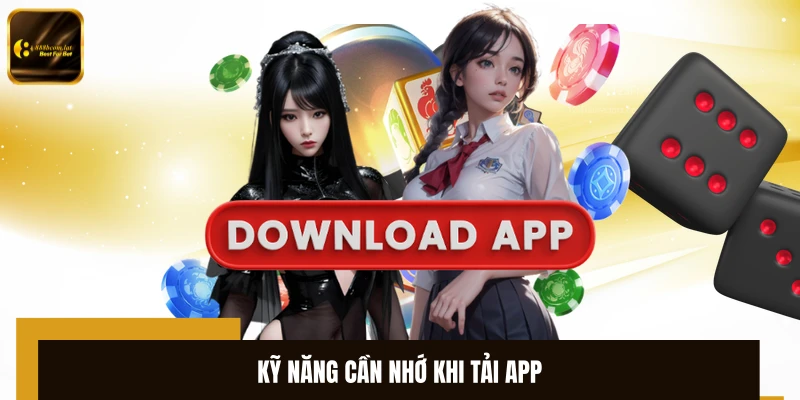 Kỹ năng cần nhớ khi tải app