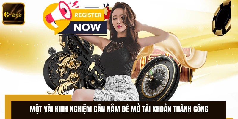 Một vài kinh nghiệm cần nắm để mở tài khoản thành công