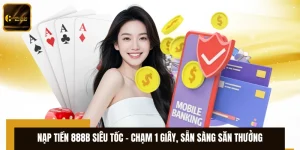Nạp Tiền 888B Siêu Tốc – Chạm 1 Giây, Sẵn Sàng Săn Thưởng 