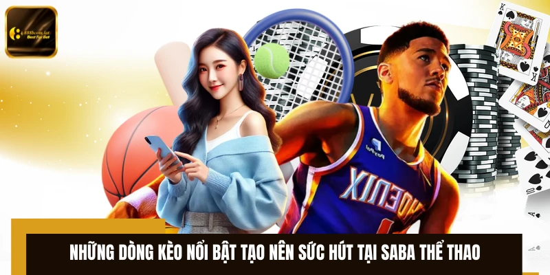 Những dòng kèo nổi bật tạo nên sức hút tại Saba thể thao
