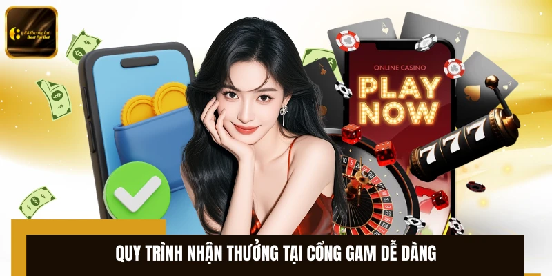Quy trình nhận thưởng tại cổng gam dễ dàng