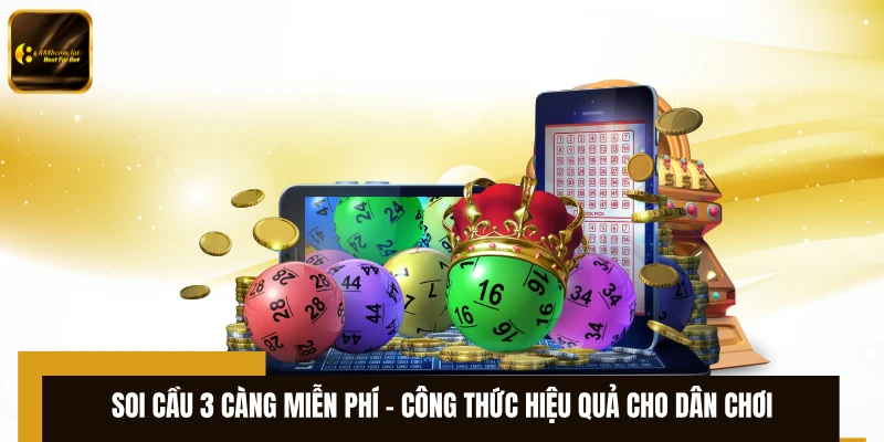 Soi Cầu 3 Càng Miễn Phí – Công Thức Hiệu Quả Cho Dân Chơi